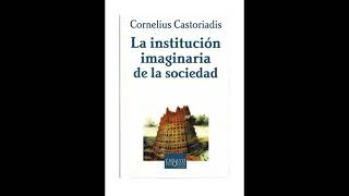 Cornelius Castoriadis  La Institución Imaginaria De La Sociedad Parte2 Audiolibro [upl. by Adnauqaj]