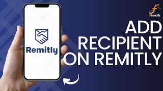 How to Add Recipient on Remitly 2024 [upl. by Halbert]