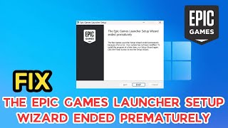 Fix Epic Games Launcher Setup Wizard Ended Prematurely [upl. by Ambrosi]