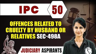 IPC 50  Offences Related To Cruelty By Husband or Relatives Sec498A  CLAT LLB amp Judiciary [upl. by Krantz67]