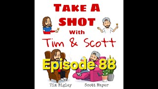 Take A Shot With Tim amp Scott  Podcast Ep 88 [upl. by Yelsiap]