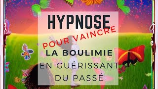 Hypnose contre la boulimie  guérir les traumatismes du passé [upl. by Tarrant]