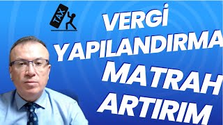 VERGİ YAPILANDIRMA  MATRAH ARTIRIM UYGULAMALI ANLATIM [upl. by Karina]