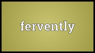 Fervently Meaning [upl. by Mani]