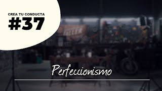 Perfeccionismo  Crea Tu Conducta  37 [upl. by Ansilme]