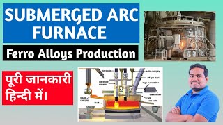 Lecture 2  Submerged Arc FurnaceFerro Alloys Production ferroalloys [upl. by Billy714]