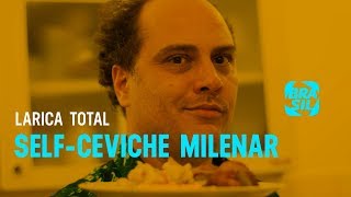 SelfCeviche Milenar l Larica Total EP58 [upl. by Phedra]