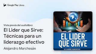 El Lider que Sirve Técnicas para un liderazgo… de Alejandro… · Vista previa del audiolibro [upl. by Yacov561]