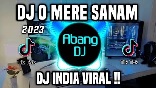 DJ MERE SANAM  DJ INDIA O MERE SANAM REMIX VIRAL TIKTOK FULL BASS TERBARU 2023 [upl. by Annaer180]