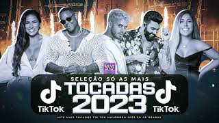 SÓ AS MAIS TOCADAS TIK TOK NOVEMBRO 2023  SELEÇÃO HITS TIK TOK 2023  SÓ AS TOP TIK TOK 2023 [upl. by Mokas]