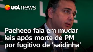 Pacheco fala em mudar leis após morte de PM por fugitivo de saidinha [upl. by Adyeren]