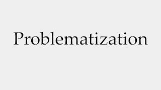 How to Pronounce Problematization [upl. by Eisus]