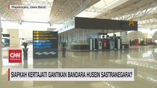 Siapkah Kertajati Gantikan Bandara Husein Sastranegara [upl. by Shieh]