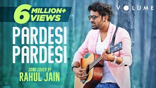 Pardesi Pardesi By Rahul Jain  Bollywood Cover Song  Unplugged Cover Songs [upl. by Magdaia]