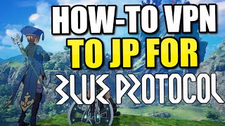 Howto VPN to PLAY BLUE PROTOCOL JP Server Complete Guide [upl. by Ived100]