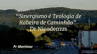 “Sinergismo é Teologia de Rabeira de Caminhão” Dr Nicodemus [upl. by Eirrahs]