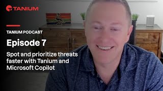 Tanium Podcast  Spot and prioritize threats faster with Tanium and Microsoft Copilot [upl. by Beverle]