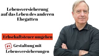 Lebensversicherung auf das Leben des anderen Ehegatten  Erbschaftsteuer umgehen  Gestaltung [upl. by Aicylla]