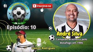 FCTPOD  EP 10  COVIDADO ANDRÉ SILVA CAMPEÃO BRASILEIRO PELO BOTAFOGO EM 1995 [upl. by Led]