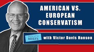 Victor Davis Hanson Explains the Difference between American amp European Conservatism  Policy Briefs [upl. by Orlov]