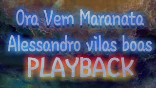 ora vem maranata alessandro vilas boas playback cover [upl. by Adlemy601]