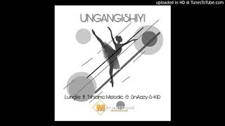 Lungile ft Tshiamo Melodic amp SnAazy SKID  Ungangishiyi Official Audio [upl. by Joung]