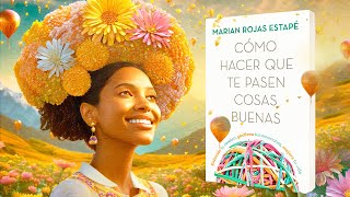 Marian Rojas Estapé  CÓMO HACER QUE TE PASEN COSAS BUENAS Audiolibro Resumen [upl. by Noseaj]