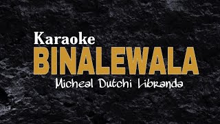 BINALEWALA  KARAOKE  MICHEAL Dutchi LIBRANDA [upl. by Rehtae]