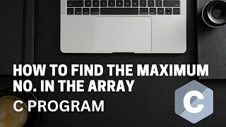 How to find the maximum number in the array  C Program  BCAMCABTECH [upl. by Hanfurd826]