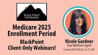 Medicare 2025 Enrollment Period  ClientOnly Webinars  Nicole Gardner  BlackPoint Insurance [upl. by Jaco]