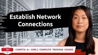 CompTIA A Core 2 2201102  Establish Network Connections  Exam Objective 16  Training Video [upl. by Atiker]