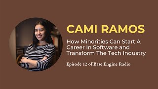 Cami Ramos  Ep 12  How Minorities Can Start A Career In Software and Transform The Tech Industry [upl. by Kemble939]