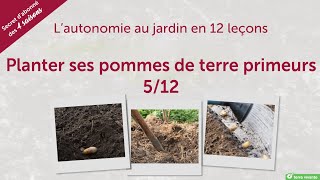 Planter ses pommes de terre primeurs  Lautonomie au jardin en 12 leçons 512 [upl. by Otnicaj403]