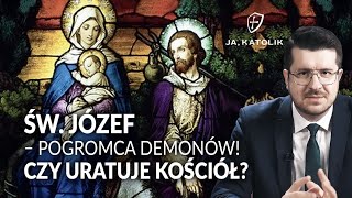 Św Józef  pogromca demonów Czy uratuje Kościół  Ja katolik [upl. by Yong]