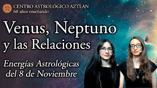 Venus Neptuno y las Relaciones  Energías Astrológicas del 8 de Noviembre [upl. by Anneiv]