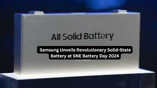 Samsung Unveils Revolutionary Solid State Battery at SNE Battery Day 2024 [upl. by Karl]