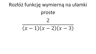 Rozkład na ułamki proste cz 1 Rozłóż funkcję wymierną na ułamki proste [upl. by Irodim]