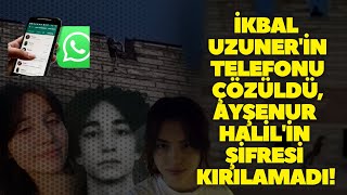 İkbal Uzunerin telefonu çözüldü Ayşenur Halilin şifresi kırılamadı [upl. by Schaaff889]