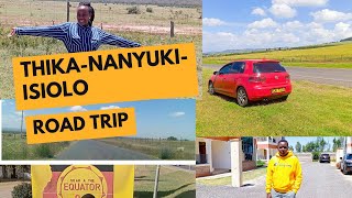 THIKA TO ISIOLO VIA NANYUKI ROAD TRIP [upl. by Earased]