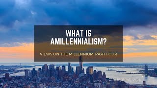 Topic Video What Is Amillennialism [upl. by Kaplan]