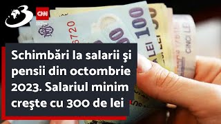 Schimbări la salarii şi pensii din octombrie 2023 Salariul minim creşte cu 300 de lei [upl. by Roselane]