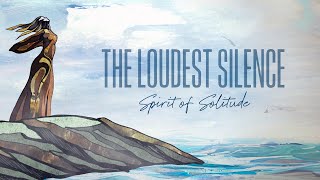 THE LOUDEST SILENCE  Spirit of Solitude OFFICIAL VIDEO [upl. by Novat420]