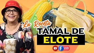 DELICIOSOS TAMALES DE ELOTE LA RECETA  DOÑA ROSA RIVERA [upl. by Adlihtam778]