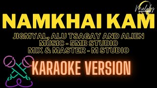 NAMKHAI KAM  KARAOKE VERSION   Jigmyal Alu Tsagay and Alien [upl. by Kimbell]