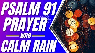 Psalm 91 Prayer For Protection with Calm Rain Powerful Psalms for sleep [upl. by Averell753]