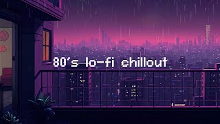 80s lofi chillout 💧 Rainy Lofi Hip Hop Mix for a Chillout Session  Beats To Relax  Chill To [upl. by Chem980]