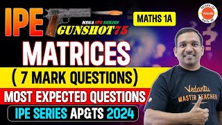 MATRICES  MATHS 1A  7 MARK QUESTIONS  MOST EXPECTED QUESTIONS  IPE SERIES APampTS 2024  KIRAN SIR [upl. by Wittie]