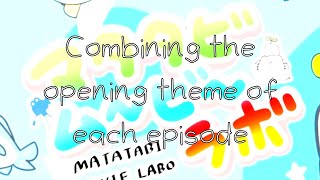 Combining the Opening Theme of Every Episode of Matatabi Movie Labo [upl. by Enitsua]