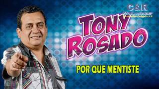 TONY ROSADO  POR QUE MENTISTE [upl. by Acino]