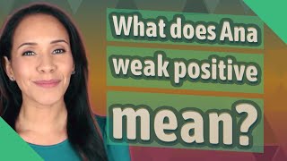 What does Ana weak positive mean [upl. by Ash]